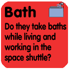 Bath: Do they take baths while living and working in the space shuttle?