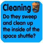 Cleaning: Do they sweep and clean up the inside of the space shuttle?