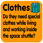 Clothes: Do they need special clothes while living and working inside the space shuttle?