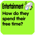 Entertainment: How do they spend their free time?