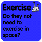 Exercise: Do they not need to exercise in space?