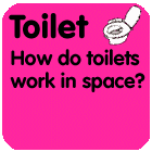 Toilet: How do toilets work in space?